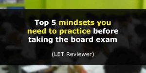 mindsets you need to practice before taking the board exam